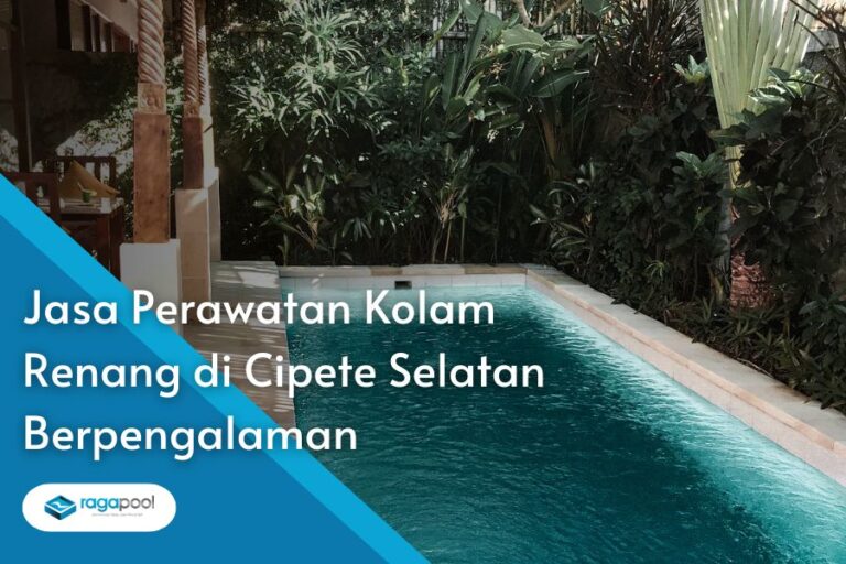 Jasa Perawatan Kolam Renang di Cipete Selatan
