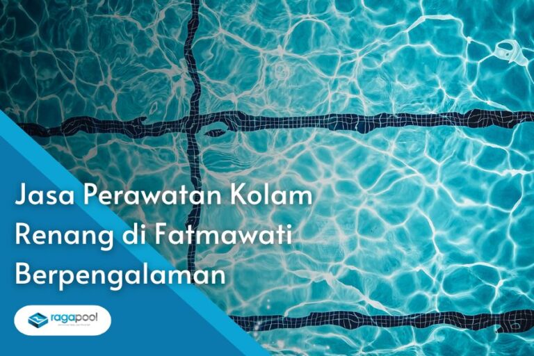 Jasa Perawatan Kolam Renang di Fatmawati