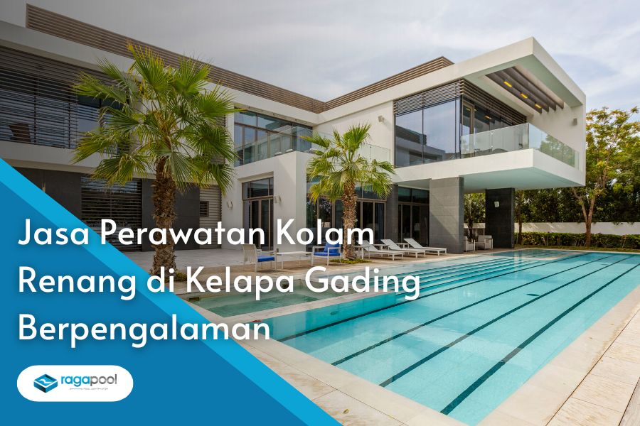 Jasa Perawatan Kolam Renang Kelapa Gading